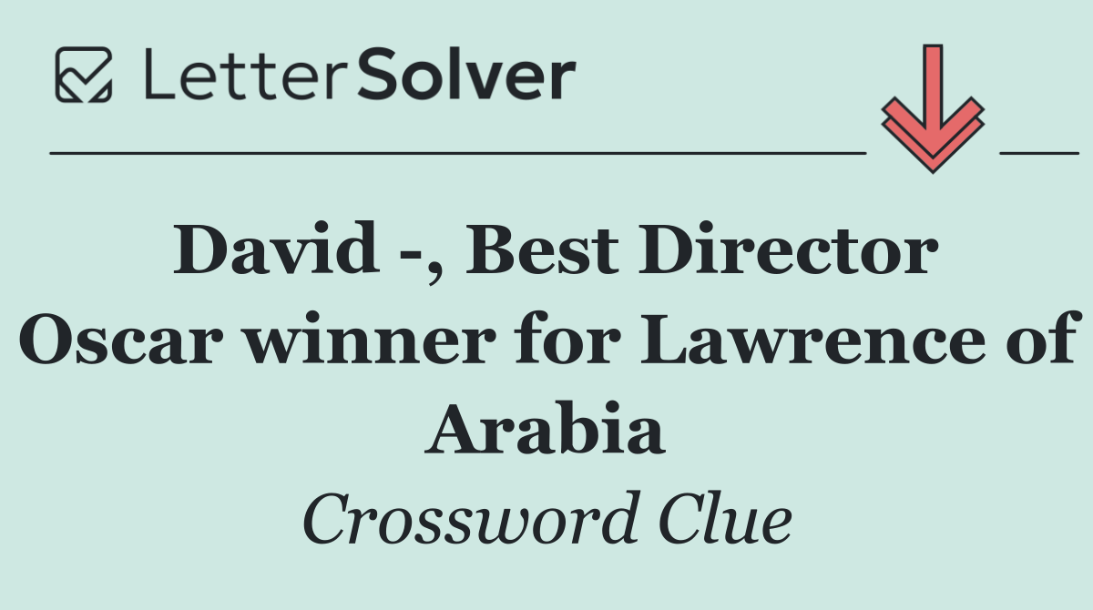 David  , Best Director Oscar winner for Lawrence of Arabia