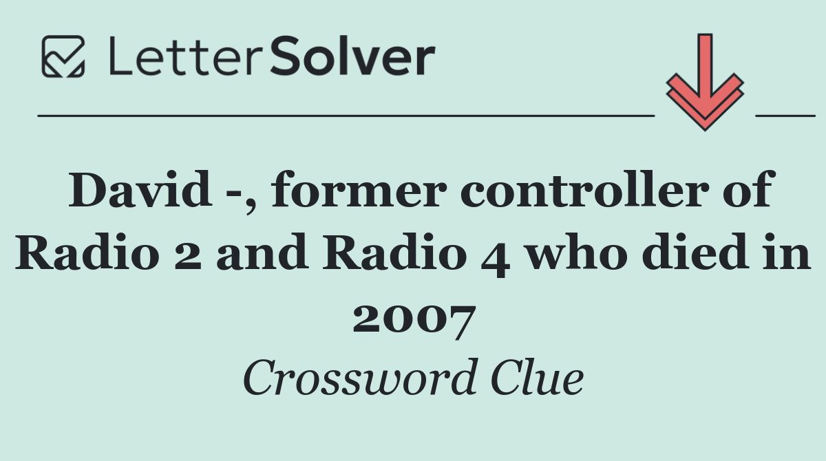 David  , former controller of Radio 2 and Radio 4 who died in 2007