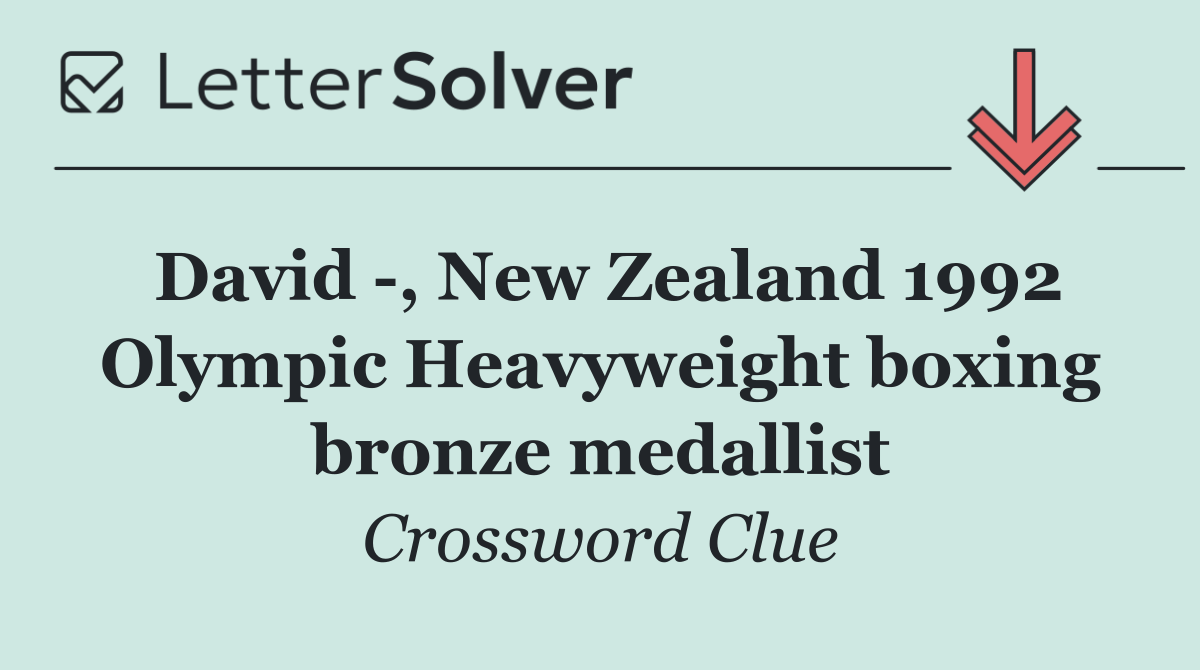 David  , New Zealand 1992 Olympic Heavyweight boxing bronze medallist
