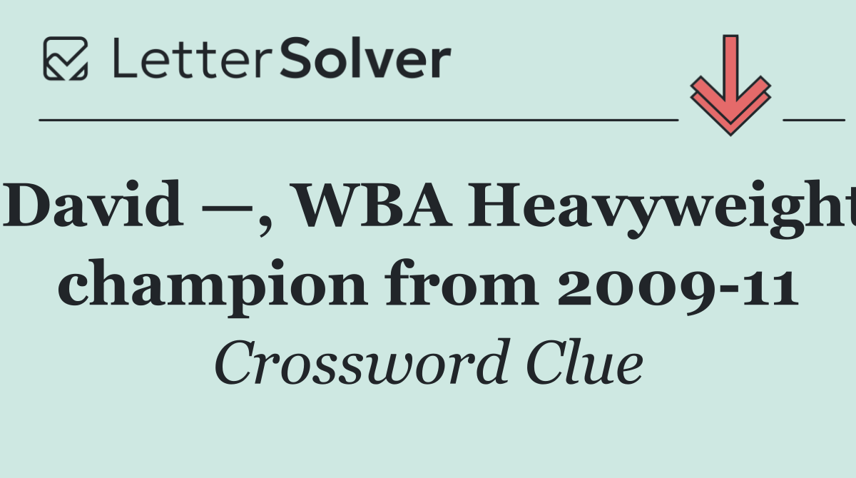 David —, WBA Heavyweight champion from 2009 11