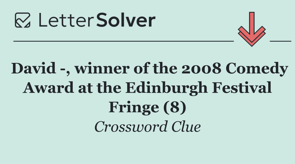 David  , winner of the 2008 Comedy Award at the Edinburgh Festival Fringe (8)