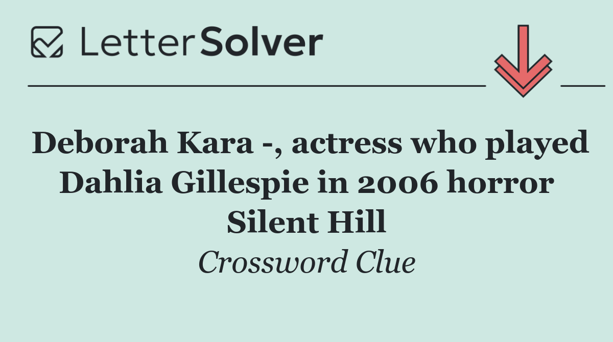 Deborah Kara  , actress who played Dahlia Gillespie in 2006 horror Silent Hill
