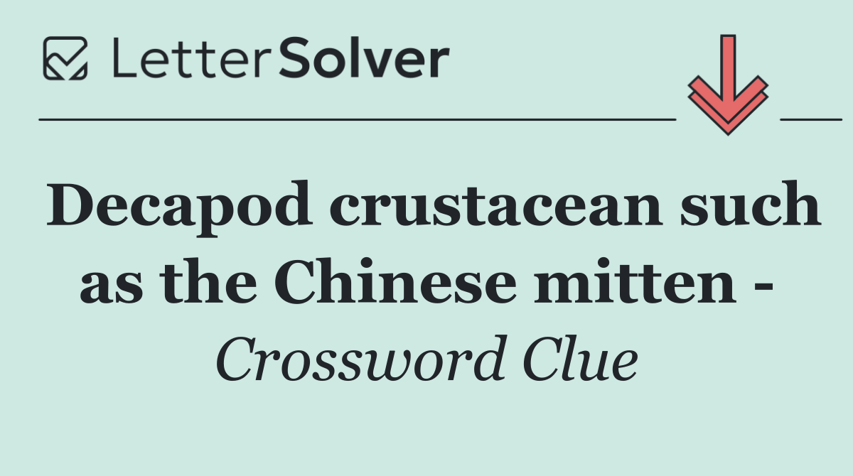 Decapod crustacean such as the Chinese mitten  