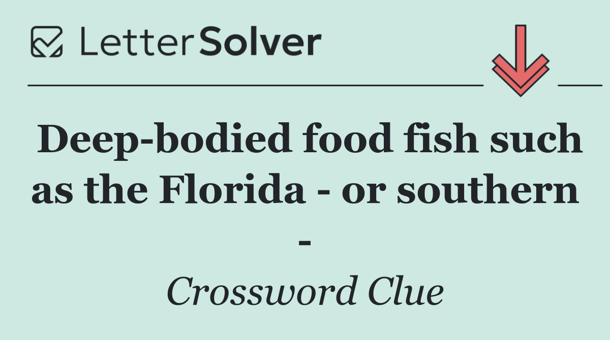Deep bodied food fish such as the Florida   or southern  