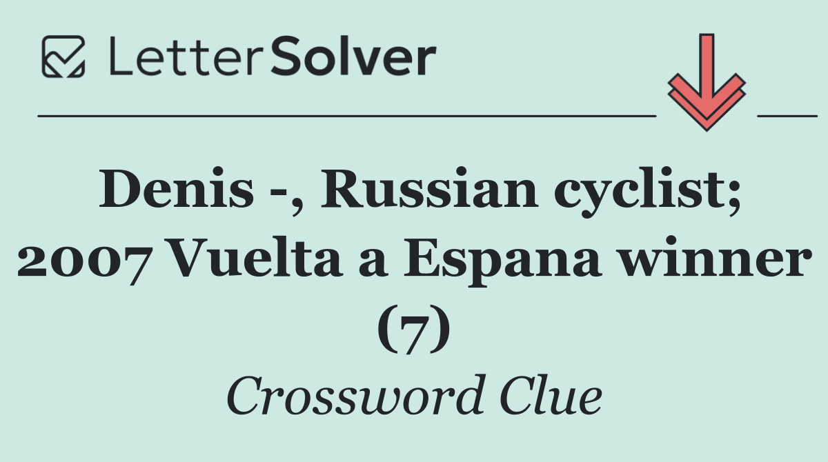 Denis  , Russian cyclist; 2007 Vuelta a Espana winner (7)