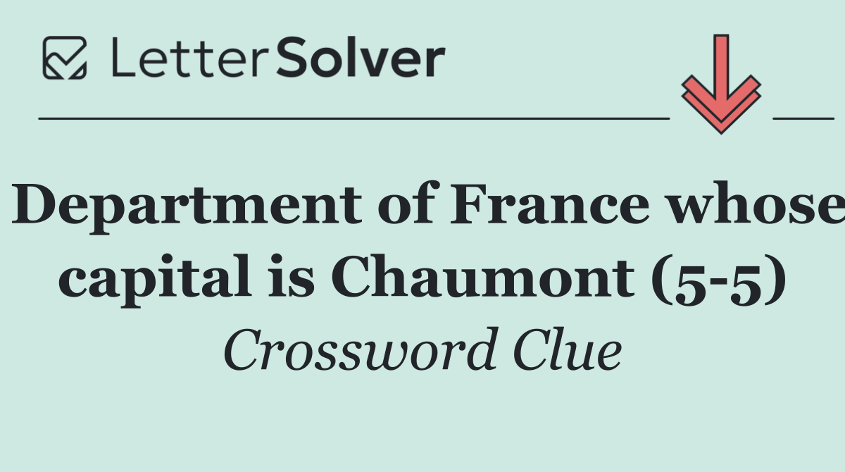 Department of France whose capital is Chaumont (5 5)