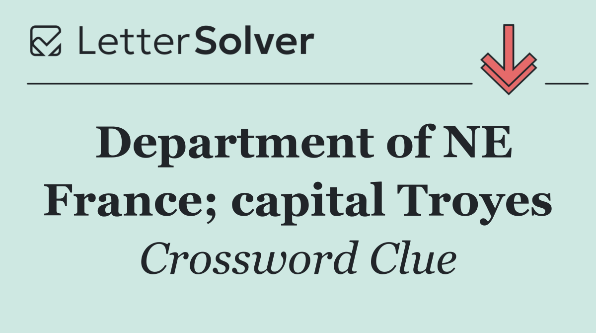 Department of NE France; capital Troyes