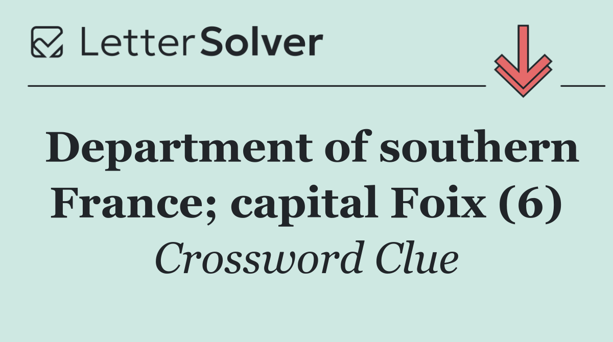 Department of southern France; capital Foix (6)