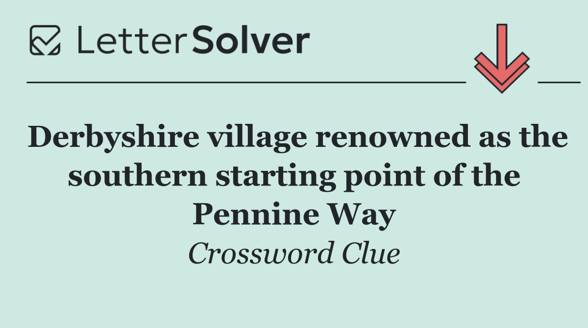 Derbyshire village renowned as the southern starting point of the Pennine Way