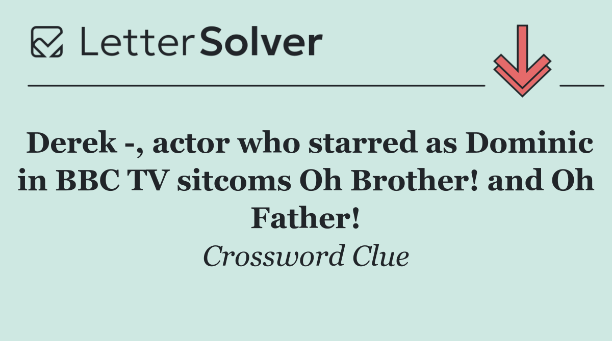 Derek  , actor who starred as Dominic in BBC TV sitcoms Oh Brother! and Oh Father!