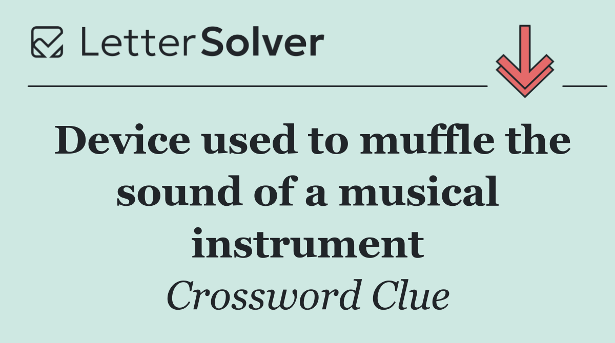 Device used to muffle the sound of a musical instrument