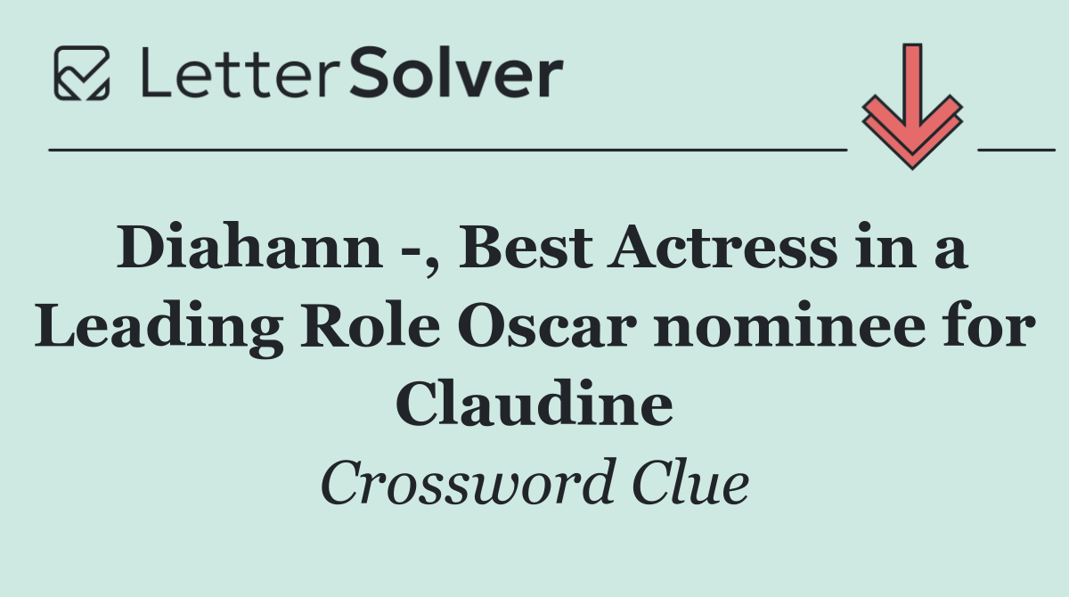 Diahann  , Best Actress in a Leading Role Oscar nominee for Claudine