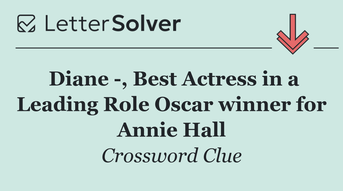 Diane  , Best Actress in a Leading Role Oscar winner for Annie Hall