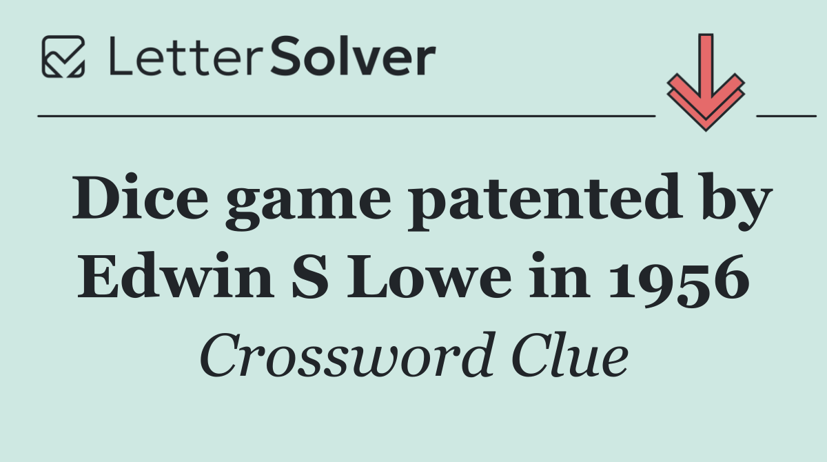 Dice game patented by Edwin S Lowe in 1956