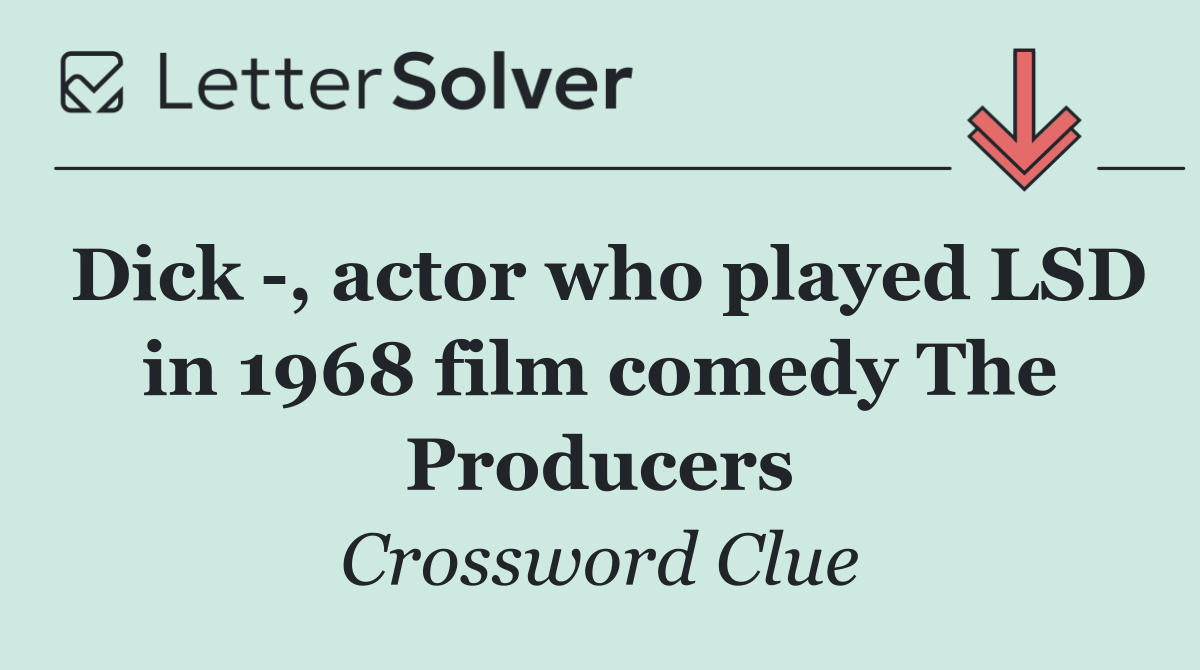 Dick  , actor who played LSD in 1968 film comedy The Producers