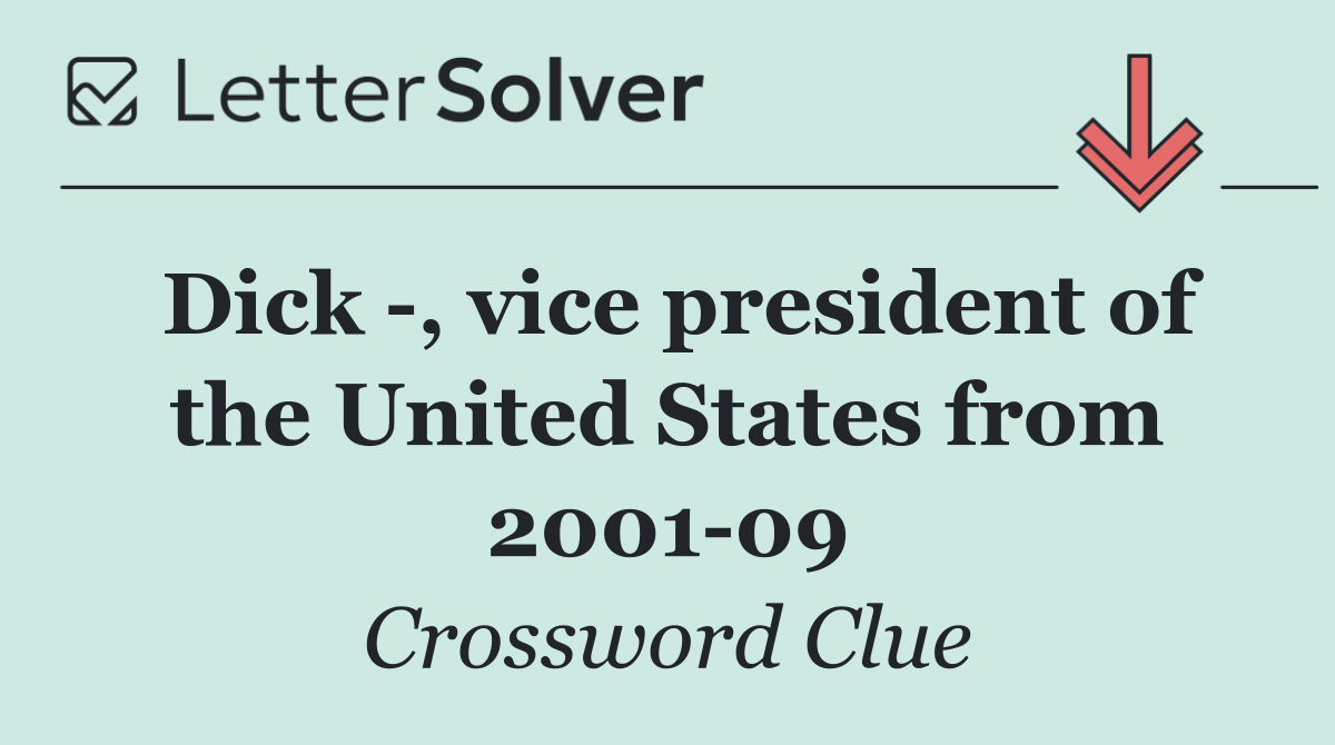 Dick  , vice president of the United States from 2001 09