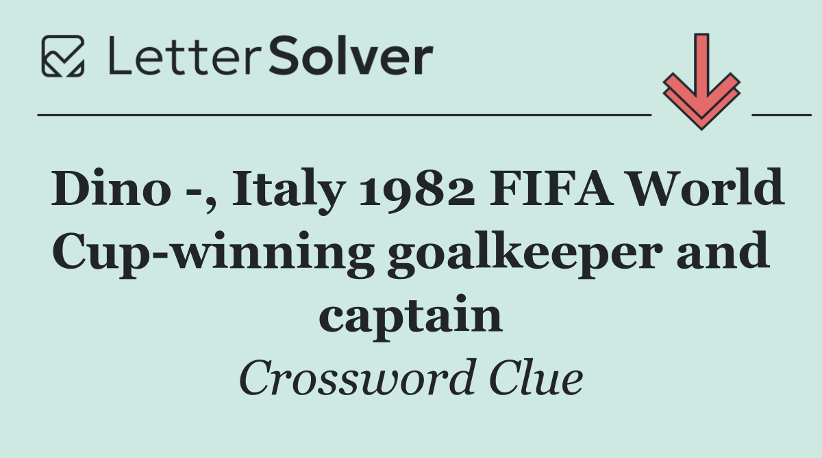 Dino  , Italy 1982 FIFA World Cup winning goalkeeper and captain