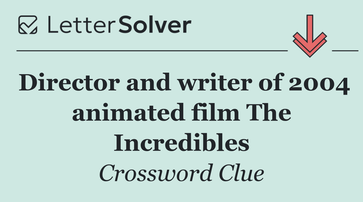 Director and writer of 2004 animated film The Incredibles