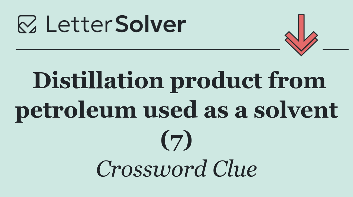 Distillation product from petroleum used as a solvent (7)