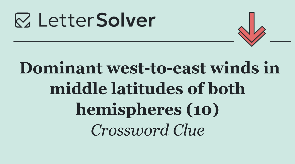 Dominant west to east winds in middle latitudes of both hemispheres (10)