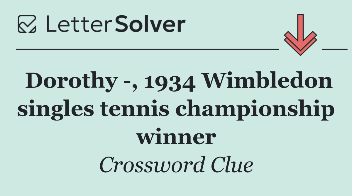 Dorothy  , 1934 Wimbledon singles tennis championship winner