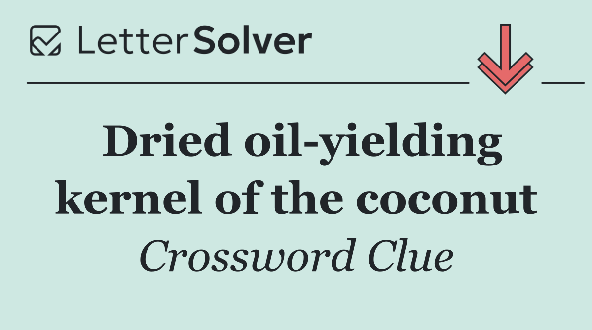 Dried oil yielding kernel of the coconut