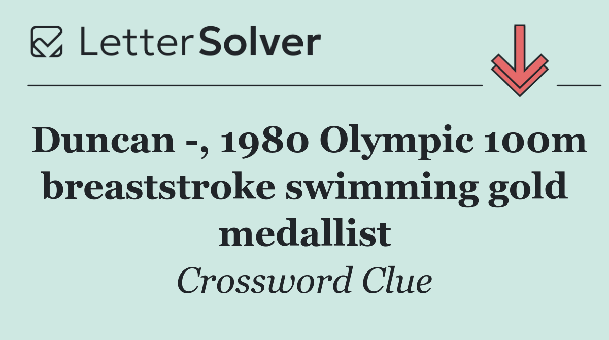 Duncan  , 1980 Olympic 100m breaststroke swimming gold medallist