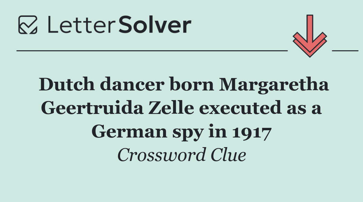 Dutch dancer born Margaretha Geertruida Zelle executed as a German spy in 1917