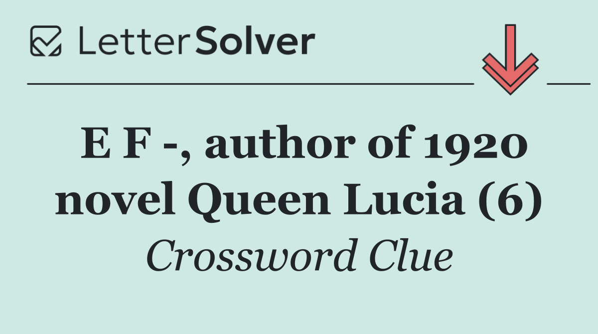 E F  , author of 1920 novel Queen Lucia (6)