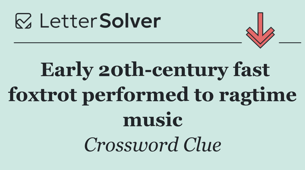 Early 20th century fast foxtrot performed to ragtime music