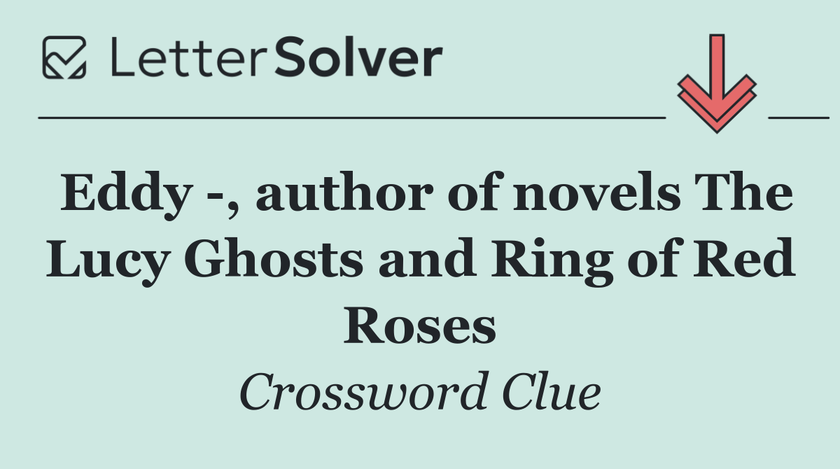 Eddy  , author of novels The Lucy Ghosts and Ring of Red Roses