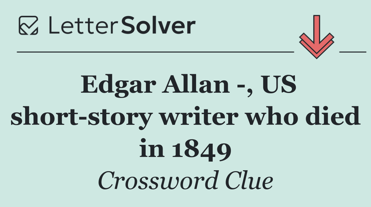 Edgar Allan  , US short story writer who died in 1849