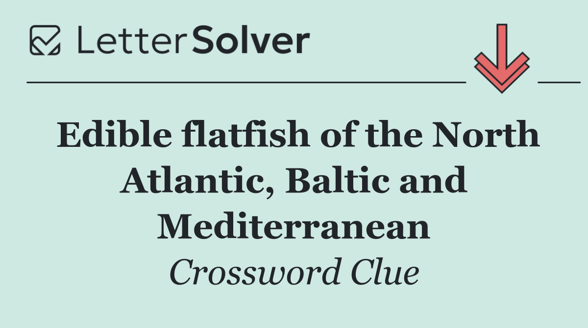 Edible flatfish of the North Atlantic, Baltic and Mediterranean