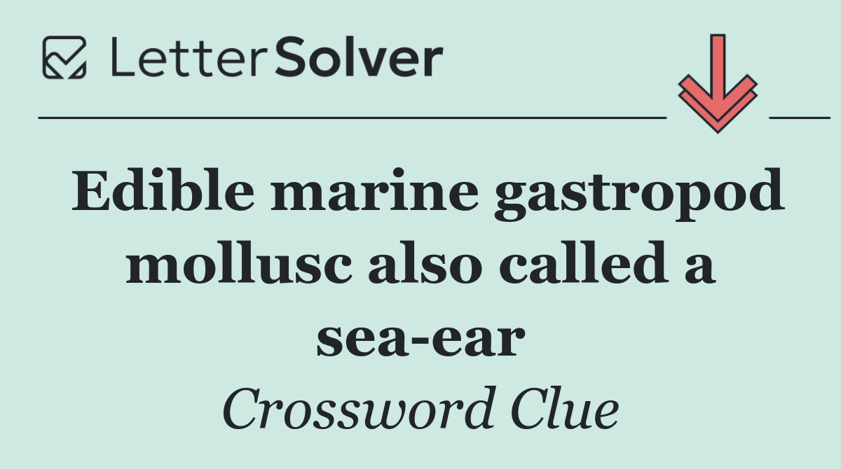 Edible marine gastropod mollusc also called a sea ear