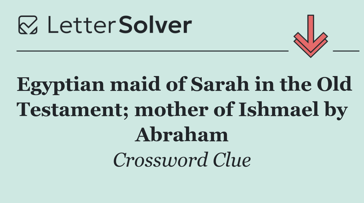 Egyptian maid of Sarah in the Old Testament; mother of Ishmael by Abraham