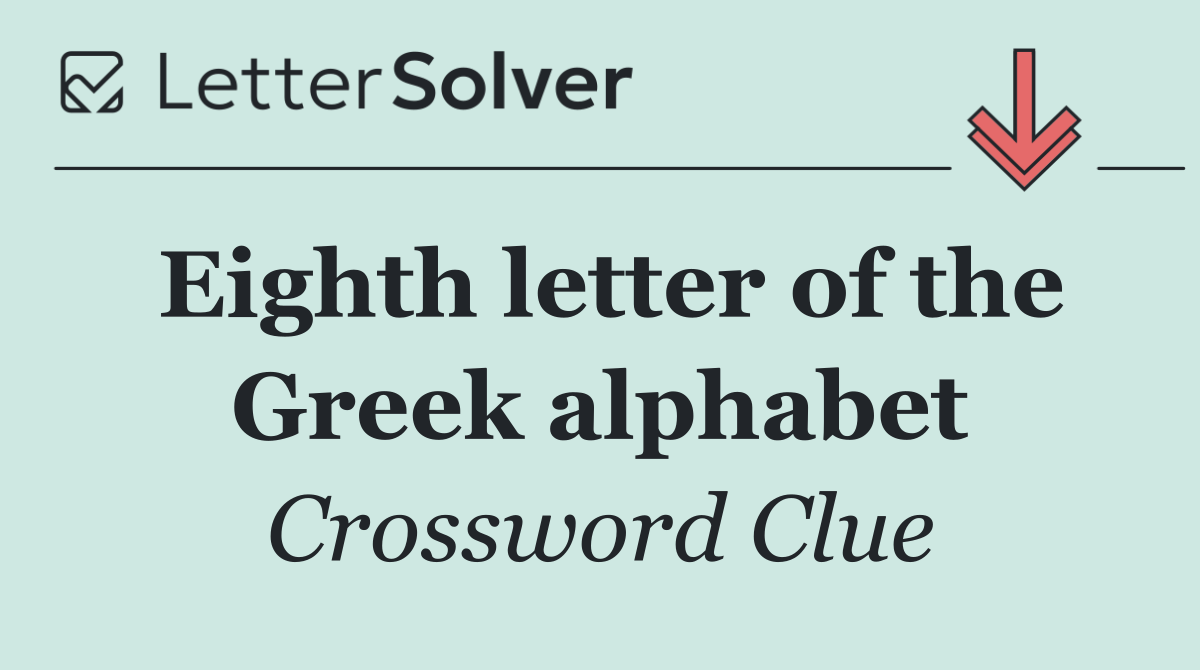 Eighth letter of the Greek alphabet