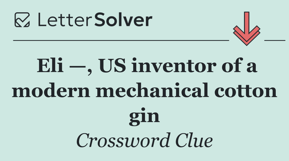 Eli —, US inventor of a modern mechanical cotton gin