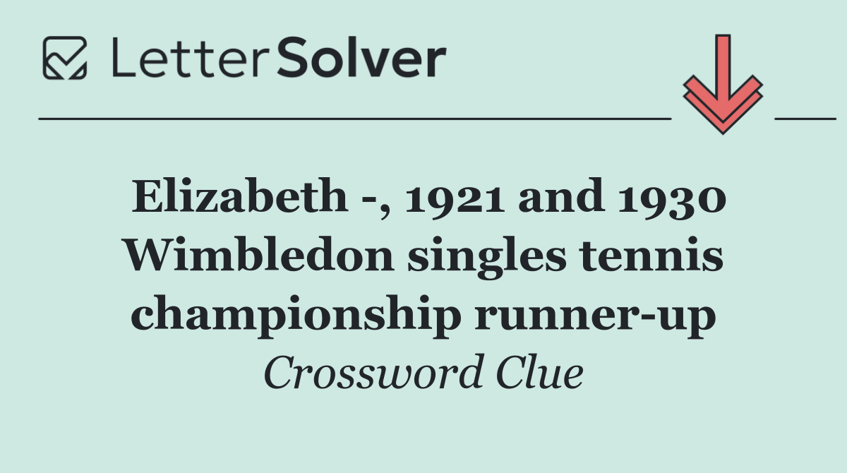 Elizabeth  , 1921 and 1930 Wimbledon singles tennis championship runner up