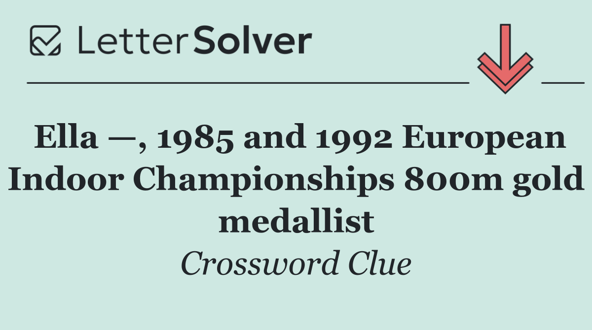 Ella —, 1985 and 1992 European Indoor Championships 800m gold medallist