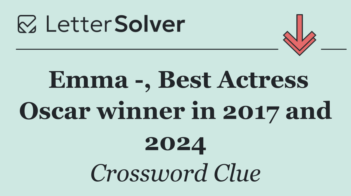 Emma  , Best Actress Oscar winner in 2017 and 2024