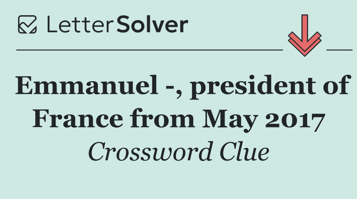 Emmanuel  , president of France from May 2017