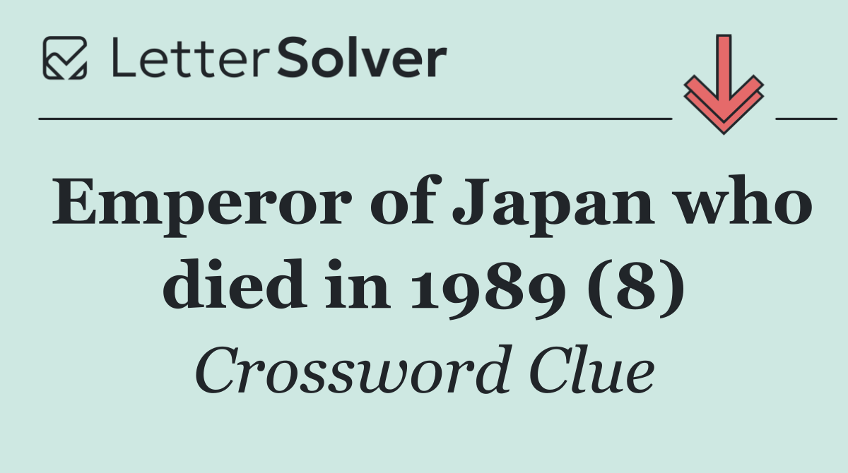 Emperor of Japan who died in 1989 (8)