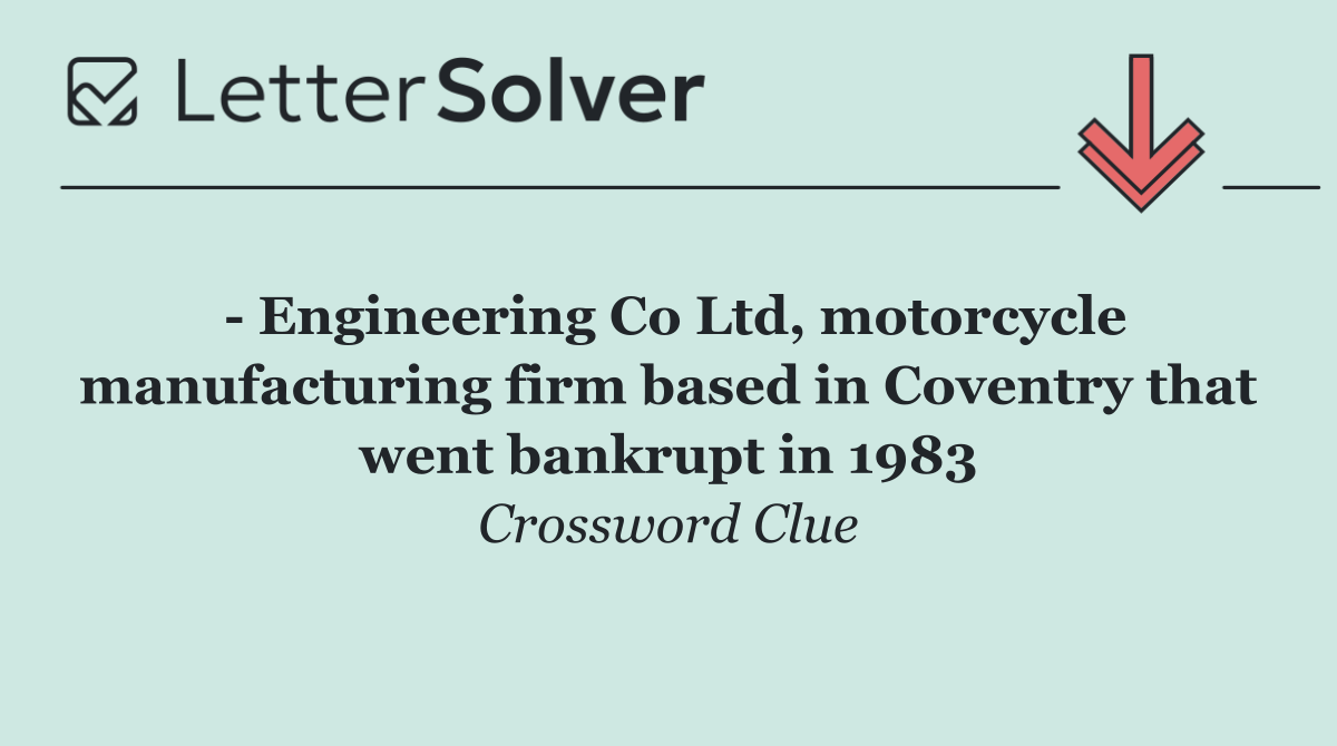   Engineering Co Ltd, motorcycle manufacturing firm based in Coventry that went bankrupt in 1983