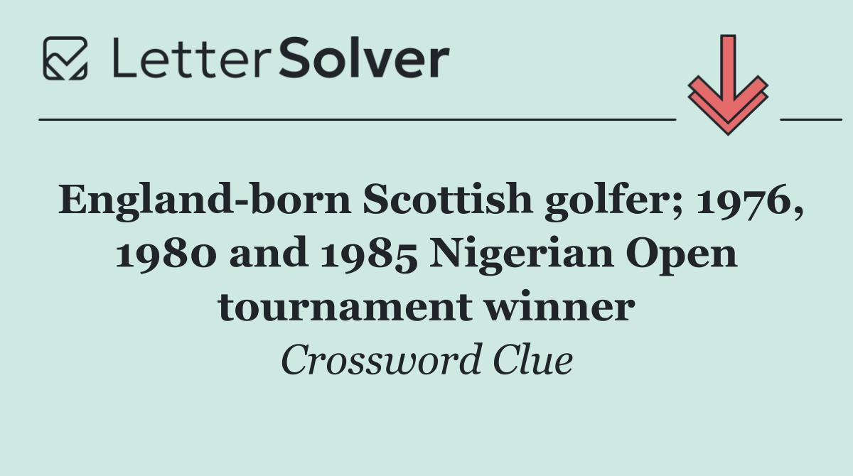 England born Scottish golfer; 1976, 1980 and 1985 Nigerian Open tournament winner