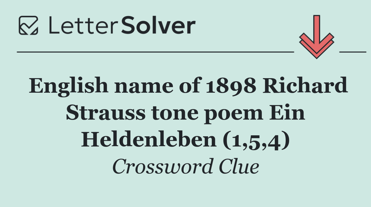 English name of 1898 Richard Strauss tone poem Ein Heldenleben (1,5,4)