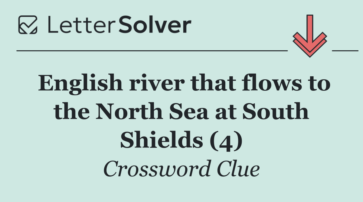 English river that flows to the North Sea at South Shields (4)