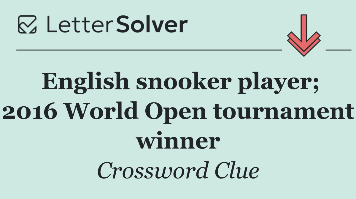 English snooker player; 2016 World Open tournament winner