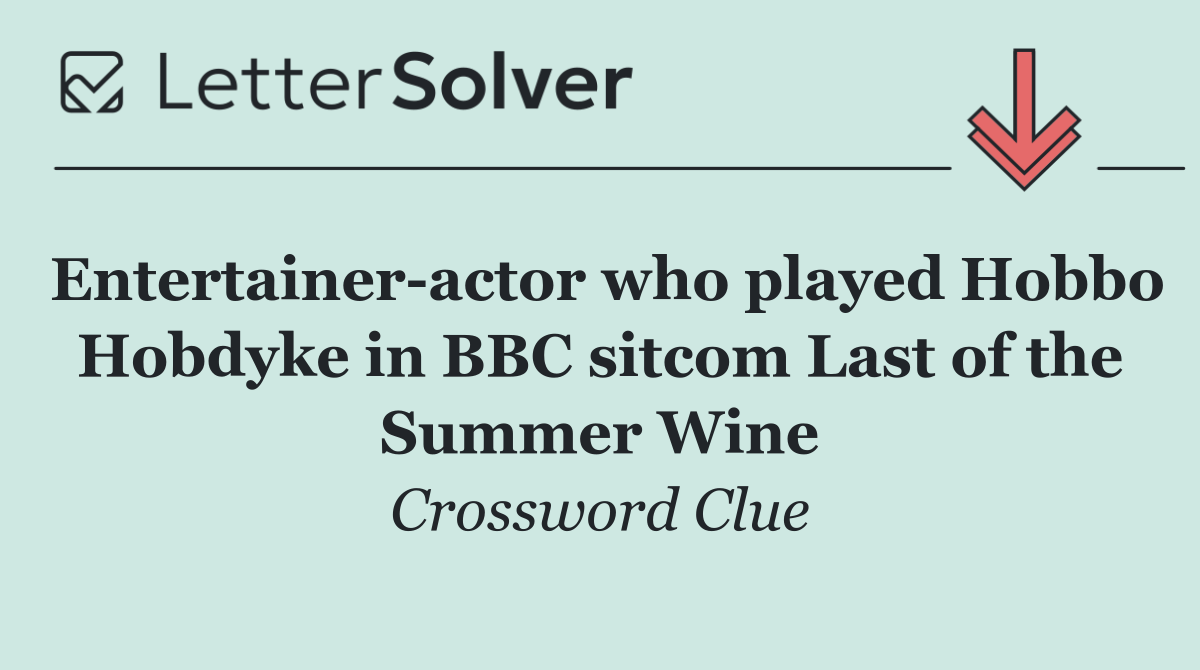 Entertainer actor who played Hobbo Hobdyke in BBC sitcom Last of the Summer Wine