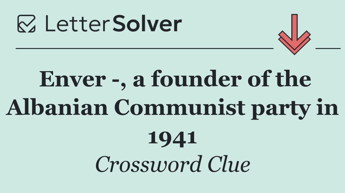 Enver  , a founder of the Albanian Communist party in 1941