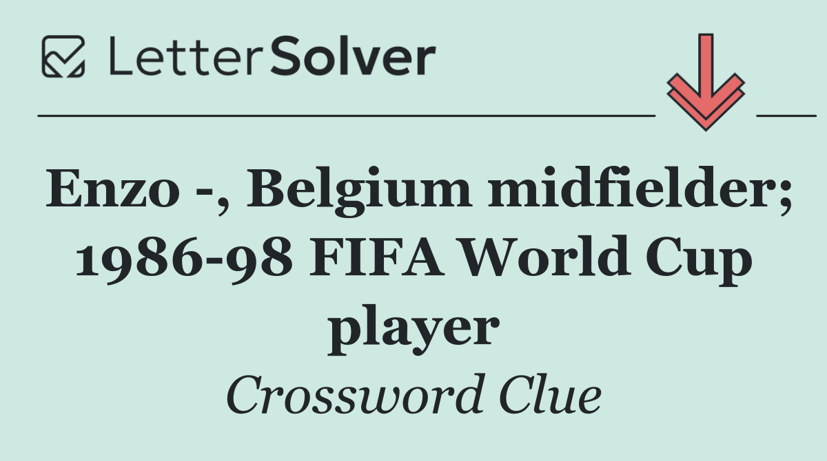Enzo  , Belgium midfielder; 1986 98 FIFA World Cup player